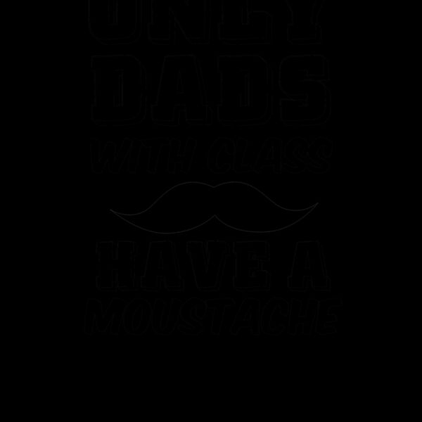 Dads With Class Have A Moustache wtp Thumbnail