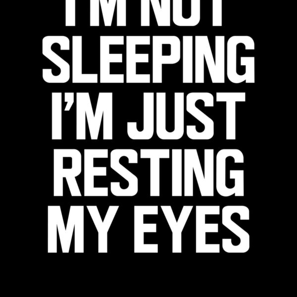 I m Not Sleeping I m Just Resting My Eyes ctp Thumbnail